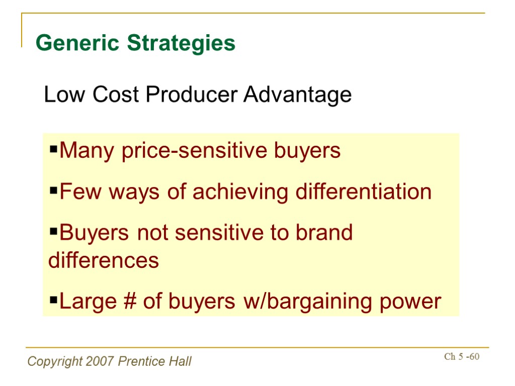Copyright 2007 Prentice Hall Ch 5 -60 Generic Strategies Many price-sensitive buyers Few ways